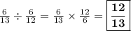 \frac{6}{13}\div  \frac{6}{12}  =  \frac{6}{13} \times  \frac{12}{6} =\boxed{\bf\frac{12}{13}}}