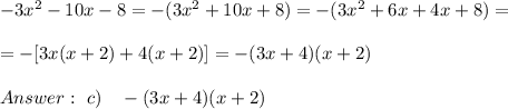 -3x^2-10x-8 = - (3x^2 +10x+8 ) = - (3x^2 +6x +4x+8) =\\ \\=-[3x(x+2)+4(x+2)]= - (3x+4) (x+2) \\ \\Answer : \ c)\ \ \ -(3x+4)(x+2)