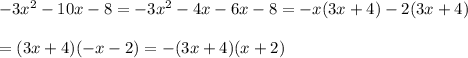 -3x^2-10x-8=-3x^2-4x-6x-8=-x(3x+4)-2(3x+4)\\\\=(3x+4)(-x-2)=-(3x+4)(x+2)