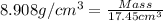 8.908g/cm^3=\frac{Mass}{17.45cm^3}