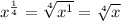 x^{\frac{1}{4}}=\sqrt[4]{x^1}=\sqrt[4]{x}