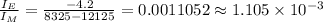 \frac{I_E}{I_M}=\frac{-4.2}{8325-12125}=0.0011052\approx 1.105\times 10^{-3}