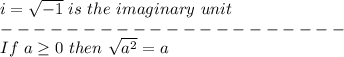 i=\sqrt{-1}\ is\ the\ imaginary\ unit\\---------------------\\If\ a\geq0\ then\ \sqrt{a^2}=a
