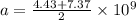 a = \frac{4.43+7.37}{2}\times10^{9}