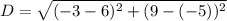 D =\sqrt{(-3-6)^2+(9-(-5))^2}