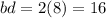 bd=2(8)=16