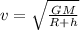 v=\sqrt{\frac{GM}{R+h}}