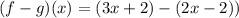 (f-g)(x)=(3x+2)-(2x-2))