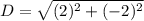 D=\sqrt{(2)^2+(-2)^2}