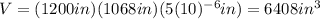 V=(1200in)(1068in)(5(10)^{-6}in)=6408 in^{3}