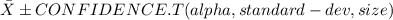 \bar X\pm CONFIDENCE.T(alpha,standard-dev,size)