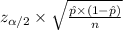 z_{\alpha /2}\times\sqrt{\frac{\hat{p}\times(1-\hat{p})}{n}}