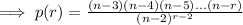 \implies p(r)=\frac{(n-3)(n-4)(n-5)...(n-r)}{(n-2)^{r-2}}