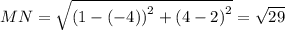 MN=\sqrt{\left(1-\left(-4\right)\right)^2+\left(4-2\right)^2}=\sqrt{29}
