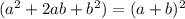 (a^{2} +2ab+b^{2})=(a+b)^{2}