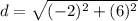 d=\sqrt{(-2)^{2}+(6)^{2}}