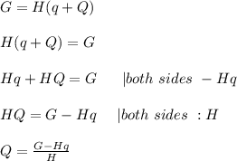 G=H(q+Q)\\\\H(q+Q)=G\\\\Hq+HQ=G\ \ \ \ \ |both\ sides\ -Hq\\\\HQ=G-Hq\ \ \ \ |both\ sides\ :H\\\\Q=\frac{G-Hq}{H}