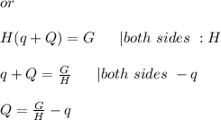 or\\\\H(q+Q)=G\ \ \ \ \ |both\ sides\ :H\\\\q+Q=\frac{G}{H}\ \ \ \ \ |both\ sides\ -q\\\\Q=\frac{G}{H}-q