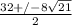 \frac{32+/- 8\sqrt{21} }{2}
