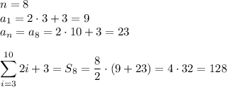 n=8\\&#10;a_1=2\cdot3+3=9\\&#10;a_n=a_8=2\cdot10+3=23\\\\&#10;\displaystyle&#10;\sum\limits_{i=3}^{10}2i+3=S_8=\dfrac{8}{2}\cdot(9+23)=4\cdot32=128