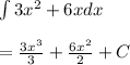 \int { 3{ x }^{ 2 } } +6xdx\\ \\ =\frac { 3{ x }^{ 3 } }{ 3 } +\frac { 6x^{ 2 } }{ 2 } +C