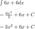 \int { 6x+6dx } \\ \\ =\frac { 6{ x }^{ 2 } }{ 2 } +6x+C\\ \\ =3{ x }^{ 2 }+6x+C