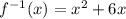 f^{-1}(x)=x^2+6x