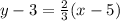 y - 3 = \frac{2}{3}(x - 5)