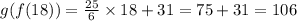 g(f(18))=\frac{25}{6}\times 18+31=75+31=106