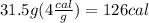 31.5g(4\frac{cal}{g})= 126cal