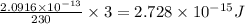 \frac{2.0916\times 10^{-13}}{230}\times 3=2.728\times 10^{-15}J