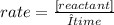 rate = \frac{[reactant]}{Δtime}