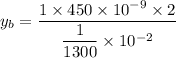 y_{b}=\dfrac{1\times450\times10^{-9}\times2}{\dfrac{1}{1300}\times10^{-2}}