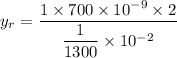 y_{r}=\dfrac{1\times700\times10^{-9}\times2}{\dfrac{1}{1300}\times10^{-2}}