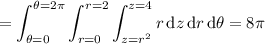 =\displaystyle\int_{\theta=0}^{\theta=2\pi}\int_{r=0}^{r=2}\int_{z=r^2}^{z=4}r\,\mathrm dz\,\mathrm dr\,\mathrm d\theta=8\pi