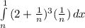 \int\limits^1_n {(2+ \frac{1}{n})^3( \frac{1}{n})  } \, dx