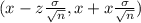 (x-z \frac{ \sigma }{ \sqrt{n}},x+x \frac{ \sigma }{ \sqrt{n} }  )