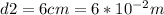 d2=6cm=6*10^{-2}m