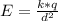 E=\frac{k*q}{d^{2} }