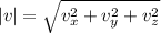 |v|=\sqrt{v_{x}^{2}+v_{y}^{2}+v_{z}^{2}}