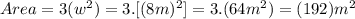 Area=3(w^{2})=3.[(8m)^{2}]=3.(64m^{2})=(192)m^{2}
