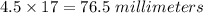 4.5\times 17=76.5\ millimeters