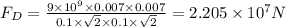 F_{D}=\frac{9 \times10^{9}\times 0.007 \times 0.007}{0.1 \times\sqrt{2} \times 0.1 \times\sqrt{2}}=2.205 \times 10^{7}N