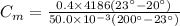 C_{m} = \frac{0.4\times 4186(23^{\circ} - 20^{\circ})}{50.0\times 10^{-3}(200^{\circ} - 23^{\circ})}
