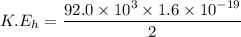 K.E_{h}=\dfrac{92.0\times10^3\times1.6\times10^{-19}}{2}
