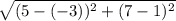 \sqrt{(5-(-3))^2+(7-1)^2}