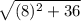 \sqrt{(8)^2+36}