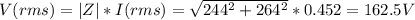 V(rms) = |Z| * I(rms) = \sqrt{244^2 + 264^2} * 0.452 = 162.5 V