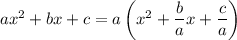 ax^2+bx+c=a\left(x^2+\dfrac bax+\dfrac ca\right)