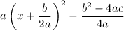 a\left(x+\dfrac b{2a}\right)^2-\dfrac{b^2-4ac}{4a}